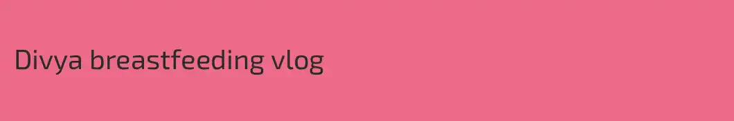 Divya breastfeeding vlog